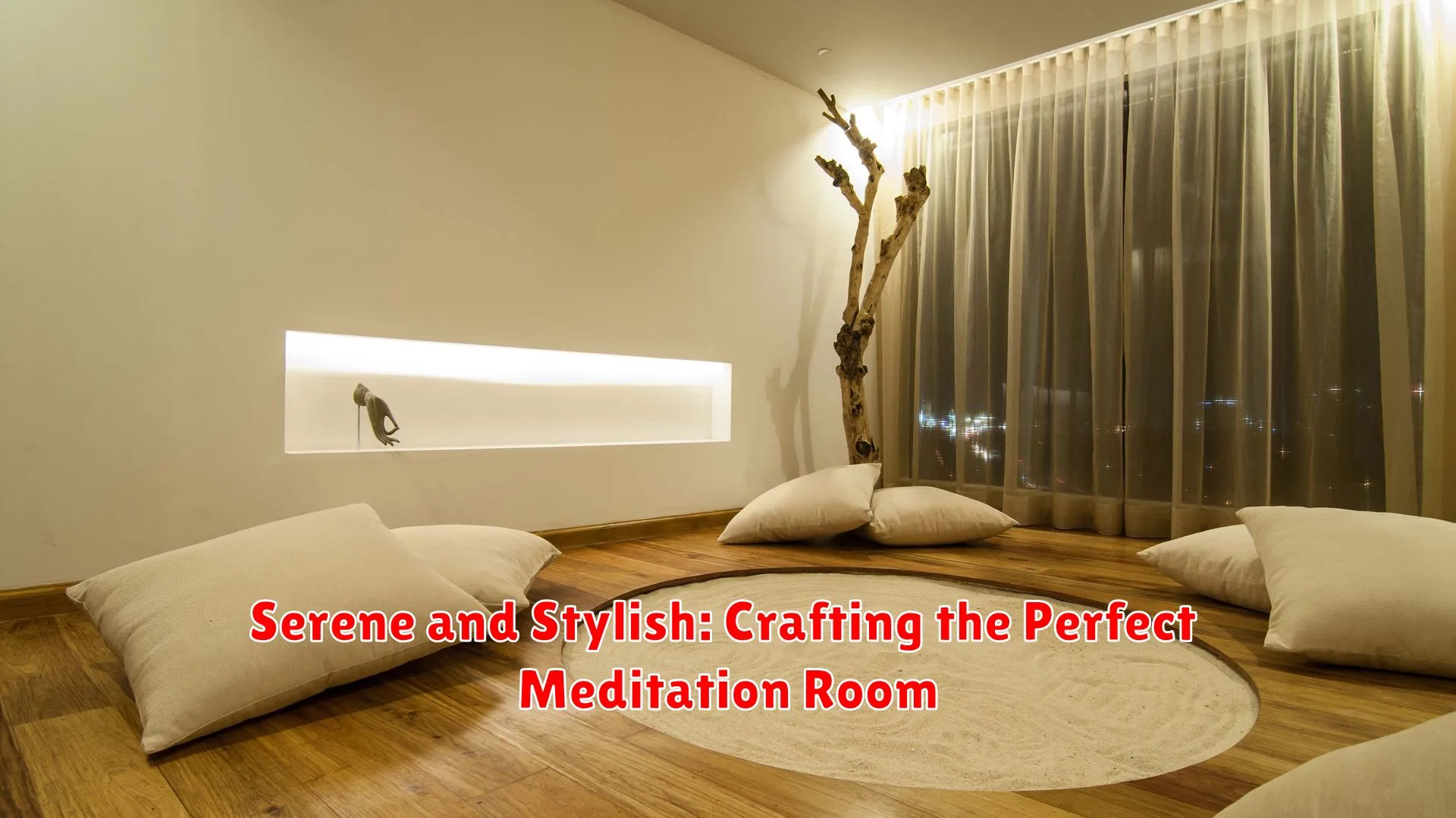 Serene and Stylish: Crafting the Perfect Meditation Room